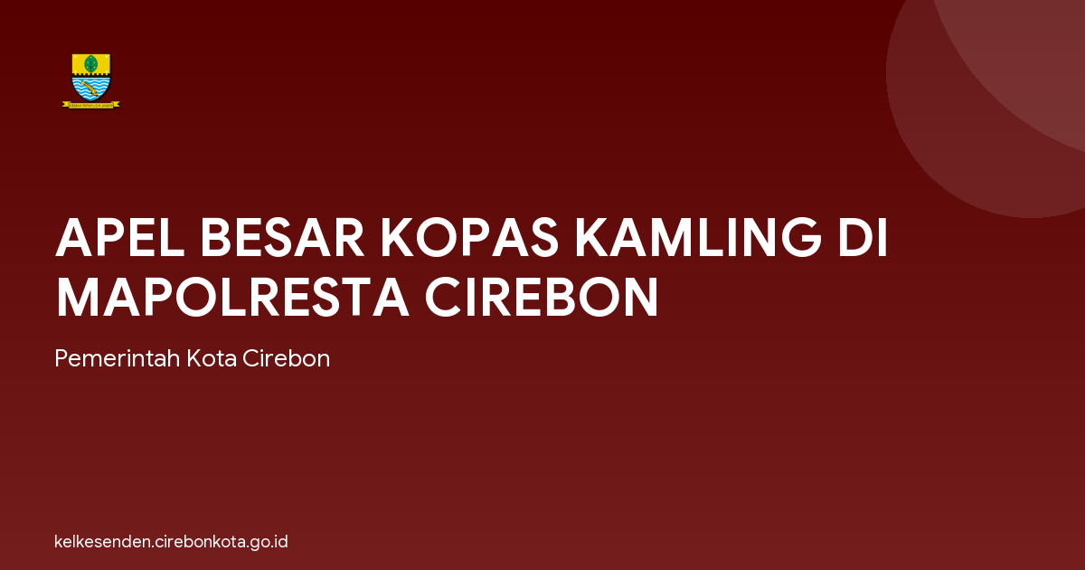 APEL BESAR KOPAS KAMLING DI MAPOLRESTA CIREBON