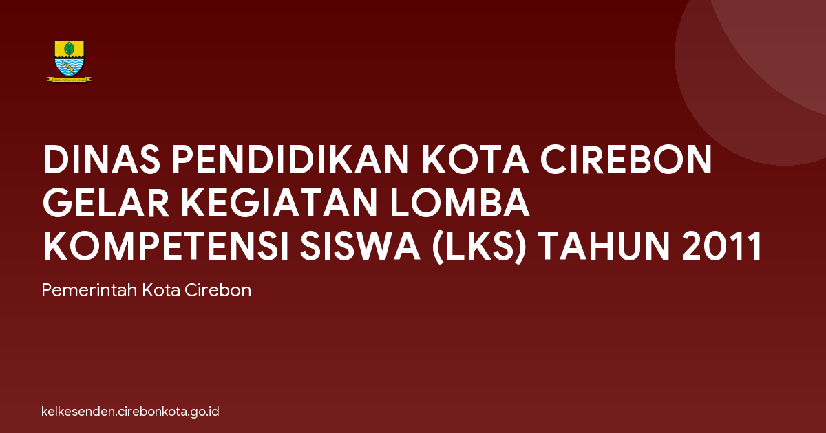 DINAS PENDIDIKAN KOTA CIREBON GELAR KEGIATAN LOMBA KOMPETENSI SISWA (LKS) TAHUN 2011