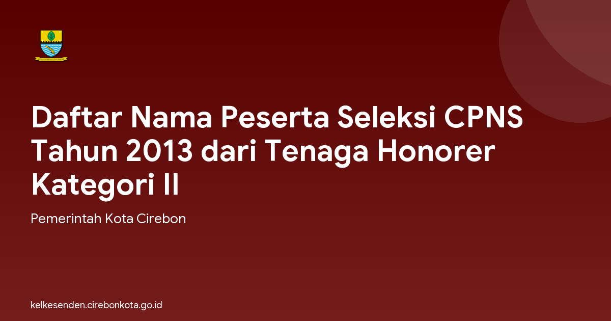 Daftar Nama Peserta Seleksi CPNS Tahun 2013 dari Tenaga Honorer Kategori II