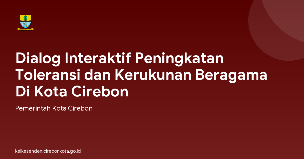 Dialog Interaktif Peningkatan Toleransi dan Kerukunan Beragama Di Kota Cirebon