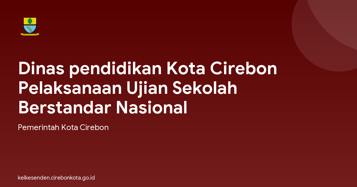 Dinas pendidikan Kota Cirebon Pelaksanaan Ujian Sekolah Berstandar Nasional