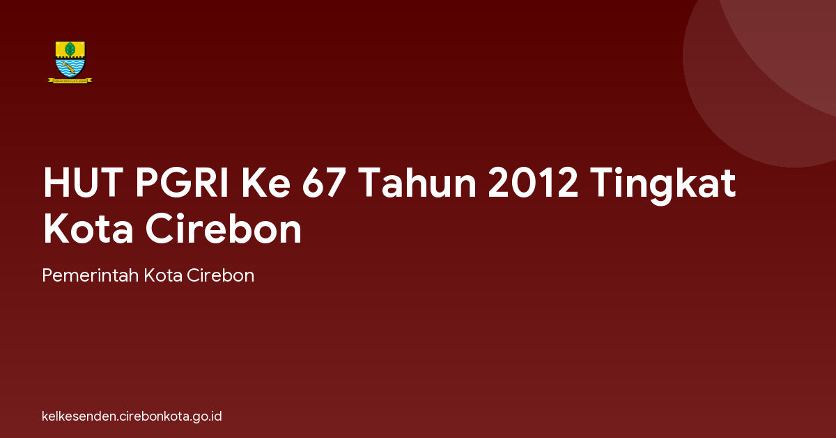 HUT PGRI Ke 67 Tahun 2012 Tingkat Kota Cirebon