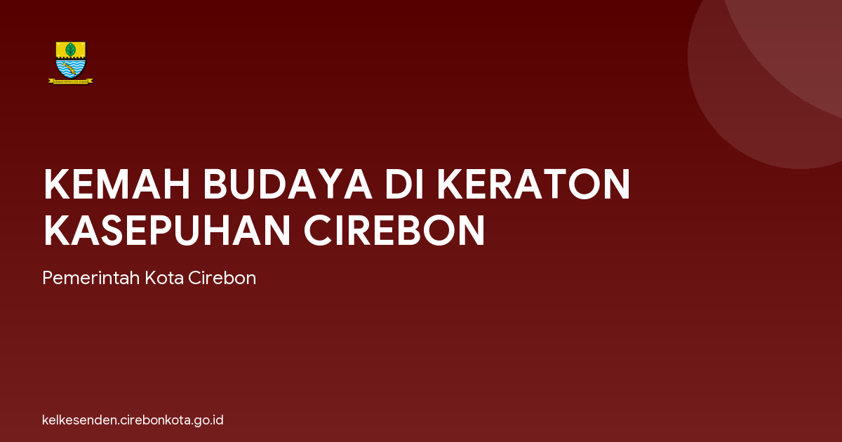 KEMAH BUDAYA DI KERATON KASEPUHAN CIREBON