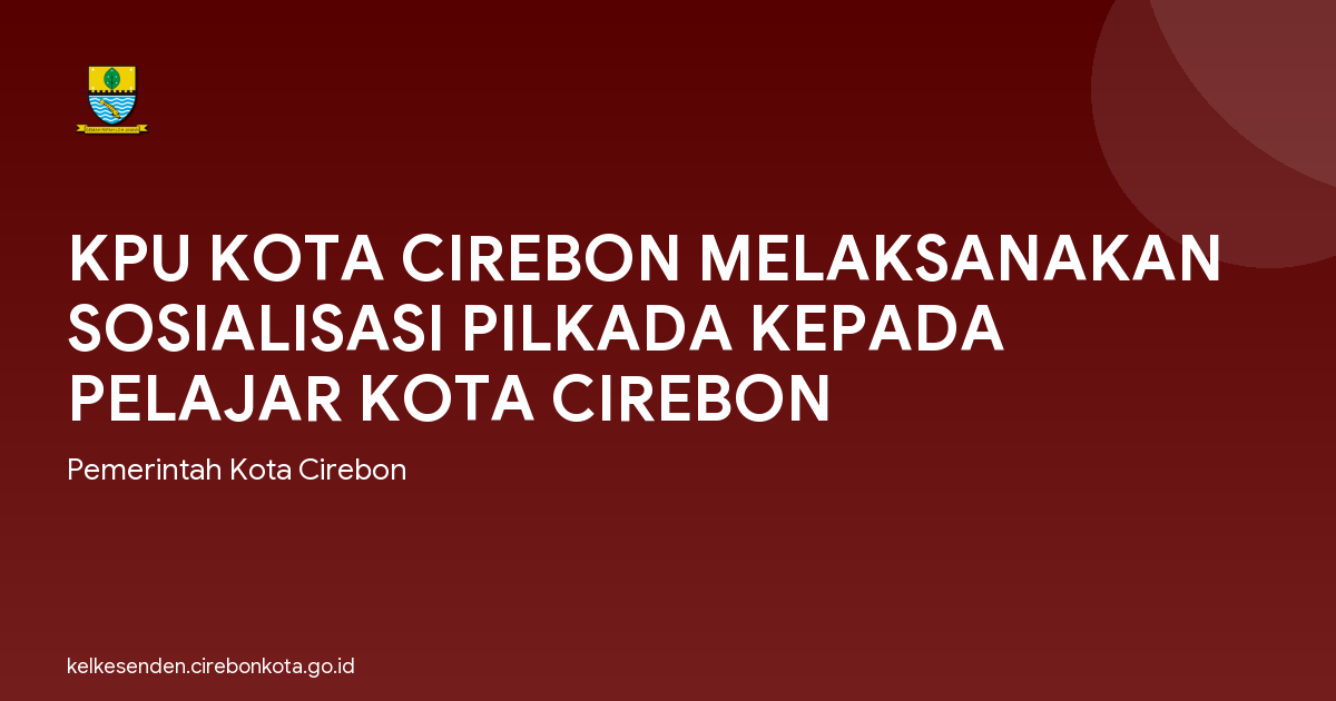 KPU KOTA CIREBON MELAKSANAKAN SOSIALISASI PILKADA KEPADA PELAJAR KOTA CIREBON