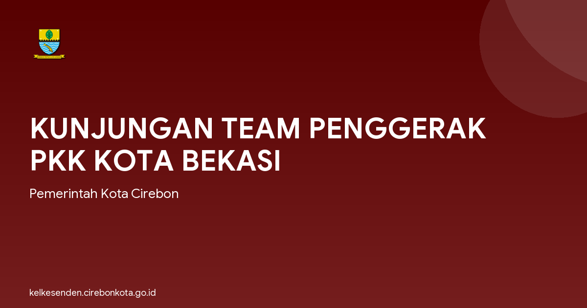KUNJUNGAN TEAM PENGGERAK PKK KOTA BEKASI