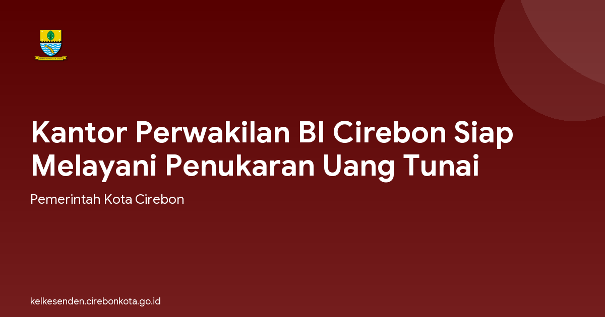 Kantor Perwakilan BI Cirebon Siap Melayani Penukaran Uang Tunai