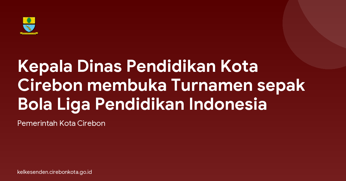 Kepala Dinas Pendidikan Kota Cirebon membuka Turnamen sepak Bola Liga Pendidikan Indonesia