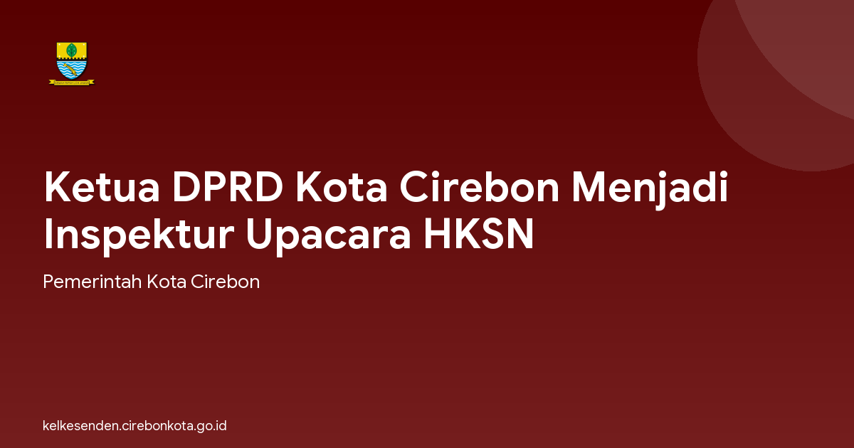 Ketua DPRD Kota Cirebon Menjadi Inspektur Upacara HKSN