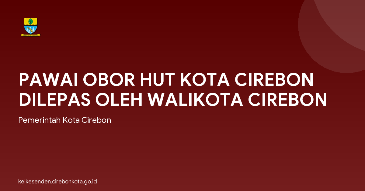 PAWAI OBOR HUT KOTA CIREBON DILEPAS OLEH WALIKOTA CIREBON