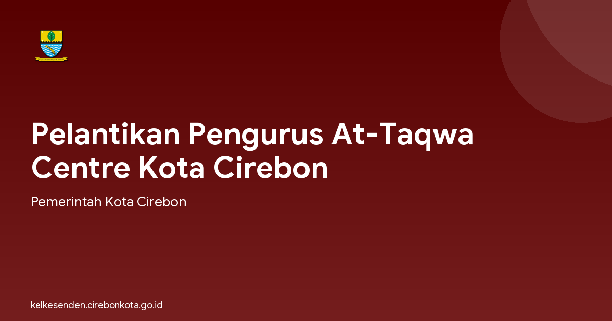 Pelantikan Pengurus At-Taqwa Centre Kota Cirebon