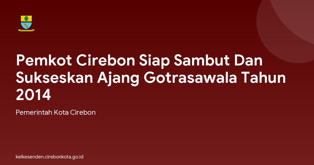 Pemkot Cirebon Siap Sambut Dan Sukseskan Ajang Gotrasawala Tahun 2014