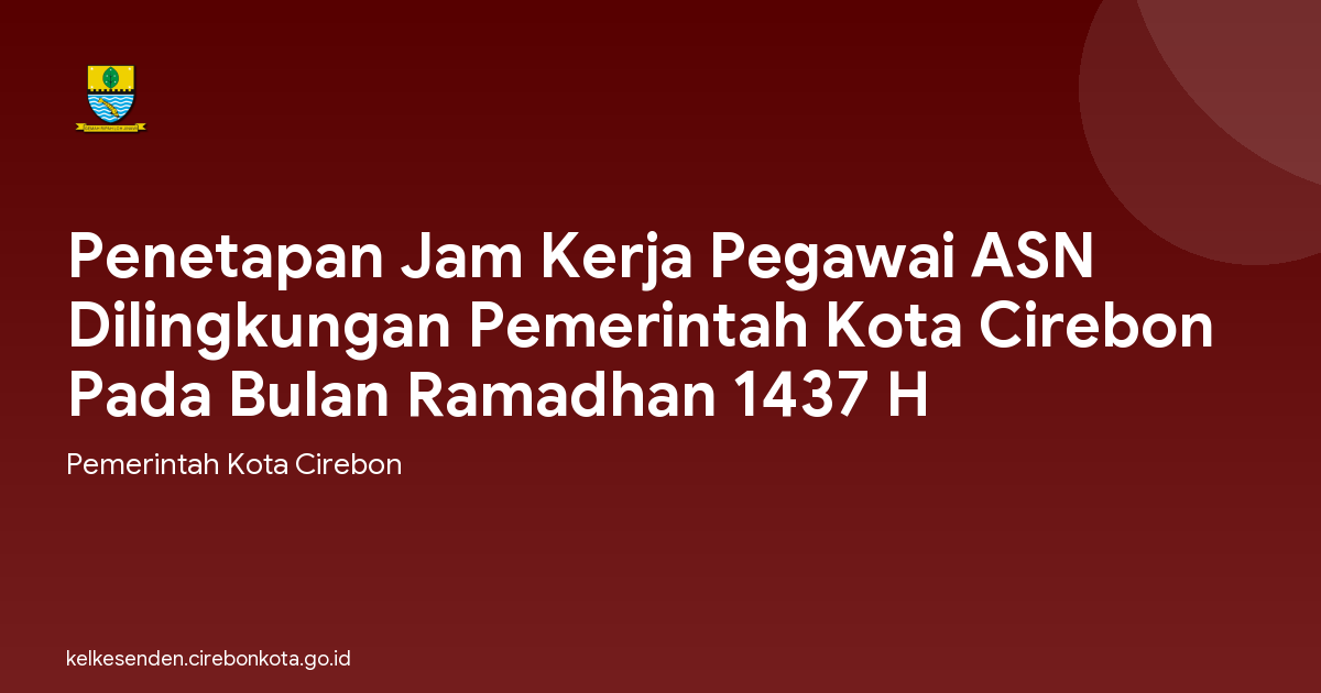 Penetapan Jam Kerja Pegawai ASN Dilingkungan Pemerintah Kota Cirebon Pada Bulan Ramadhan 1437 H