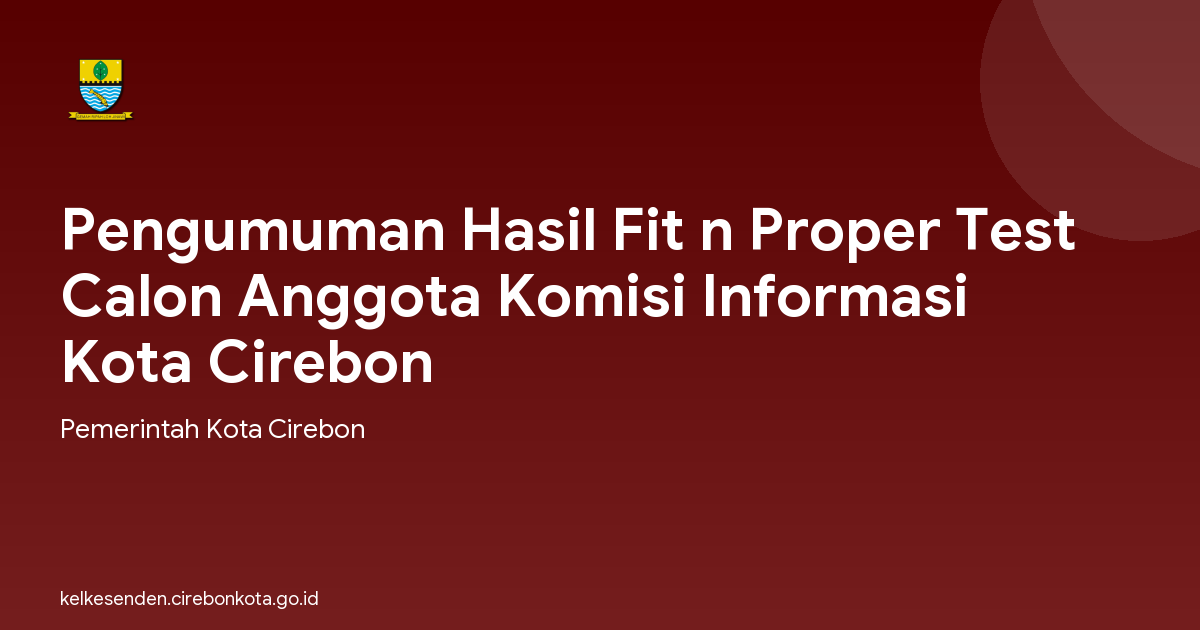 Pengumuman Hasil Fit n Proper Test Calon Anggota Komisi Informasi Kota Cirebon