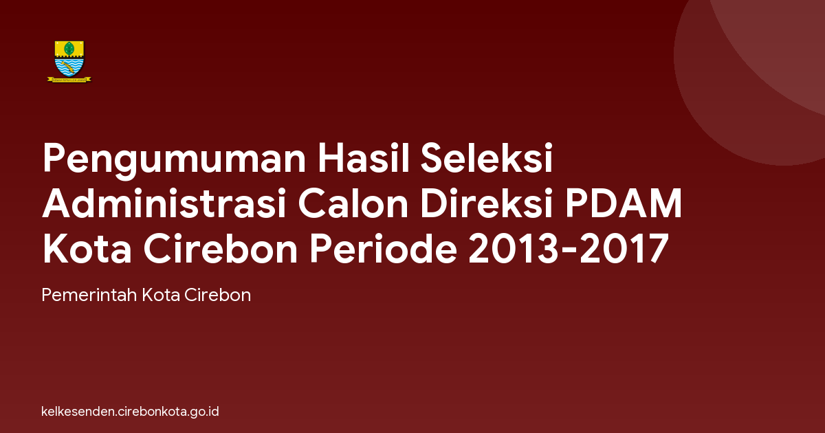 Pengumuman Hasil Seleksi Administrasi Calon Direksi PDAM Kota Cirebon Periode 2013-2017