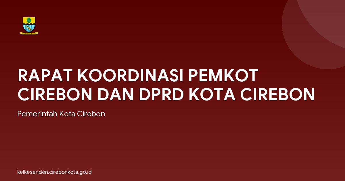 RAPAT KOORDINASI PEMKOT CIREBON DAN DPRD KOTA CIREBON