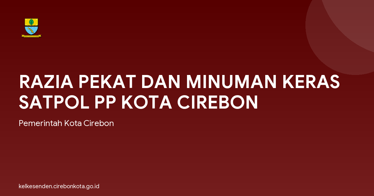 RAZIA PEKAT DAN MINUMAN KERAS SATPOL PP KOTA CIREBON