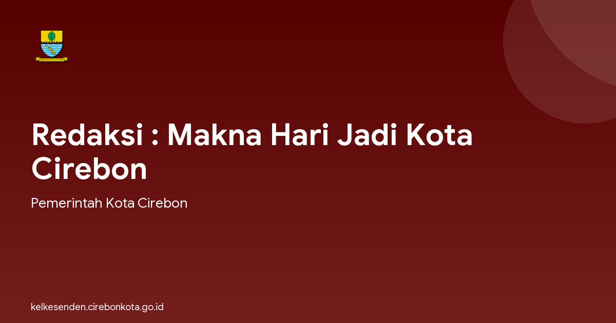 Redaksi : Makna Hari Jadi Kota Cirebon