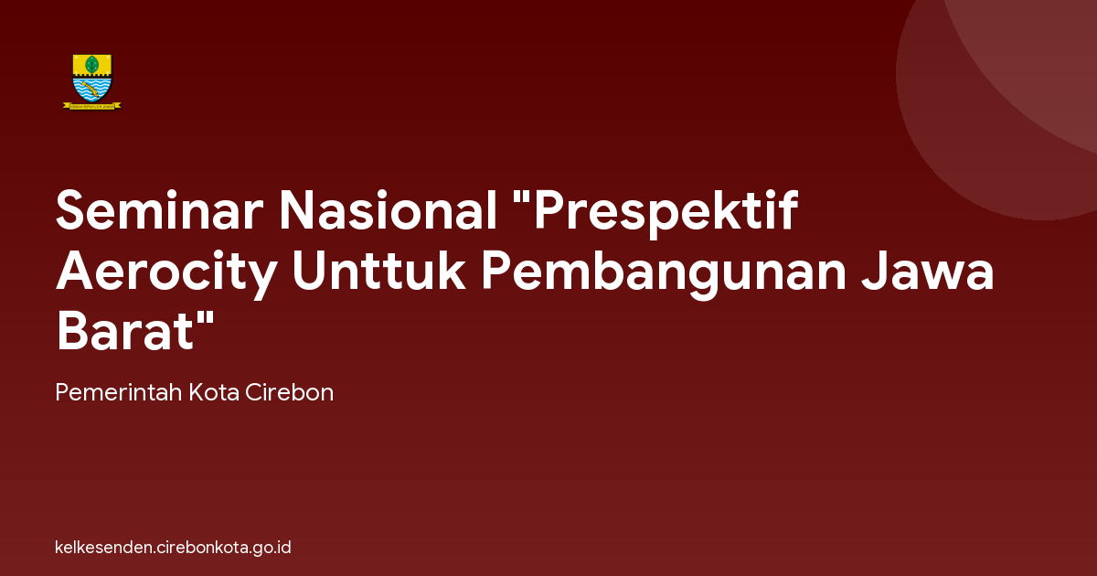 Seminar Nasional "Prespektif Aerocity Unttuk Pembangunan Jawa Barat"