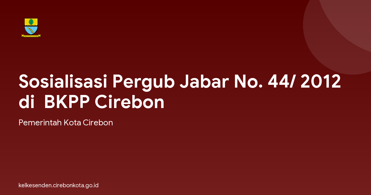 Sosialisasi Pergub Jabar No. 44/ 2012 di  BKPP Cirebon