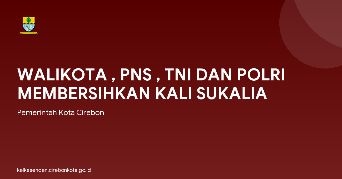WALIKOTA , PNS , TNI DAN POLRI MEMBERSIHKAN KALI SUKALIA