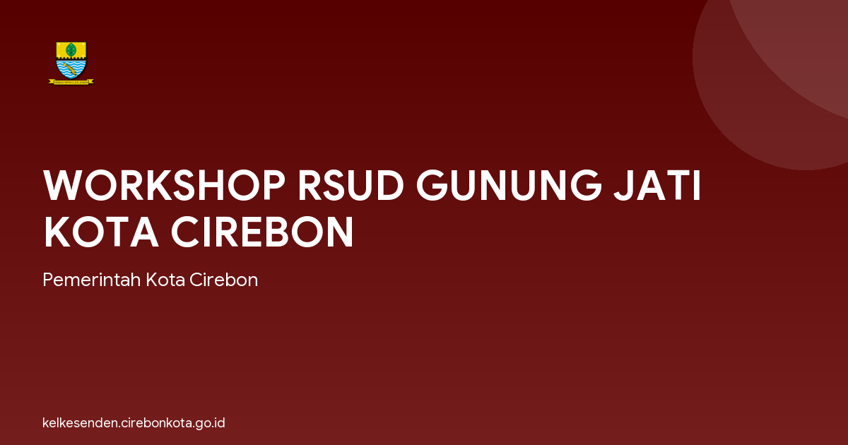 WORKSHOP RSUD GUNUNG JATI KOTA CIREBON
