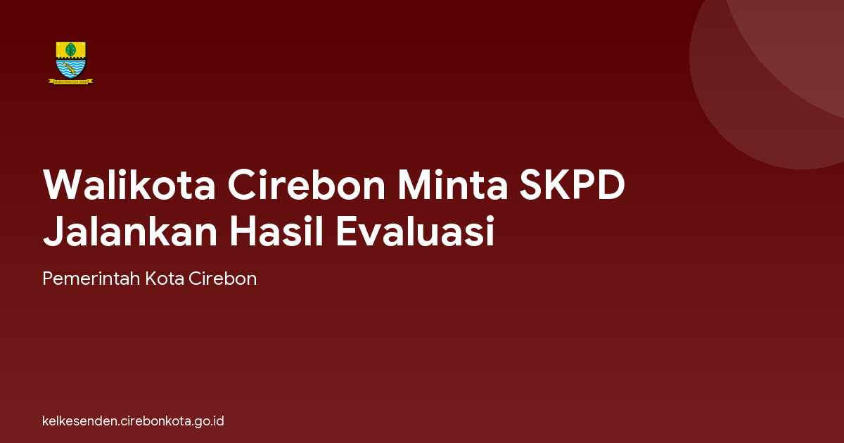 Walikota Cirebon Minta SKPD Jalankan Hasil Evaluasi