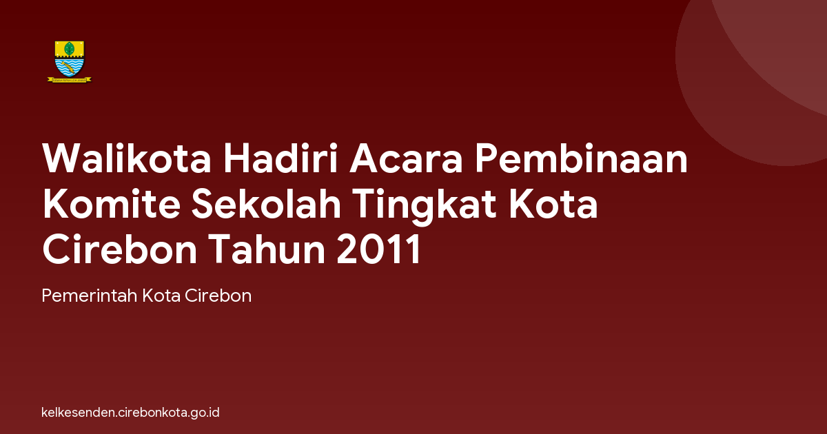 Walikota Hadiri Acara Pembinaan Komite Sekolah Tingkat Kota Cirebon Tahun 2011