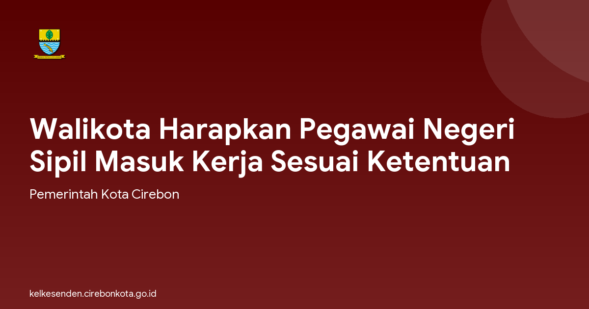 Walikota Harapkan Pegawai Negeri Sipil Masuk Kerja Sesuai Ketentuan